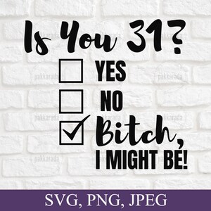 Funny 31st Birthday Svg, Is You 31? Bitch I Might Be Svg, Sassy 31st Birthday Svg, 31st Birthday Gift, Gift For 31st Birthday, Svg Cricut