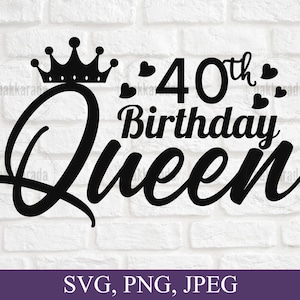 40. Geburtstag Königin Svg, 40. Geburtstag Svg, 40. Geburtstag Geschenke Svg, Geburtstag Königin Svg, Png, digitaler Download, geschnitten Datei, Cricut