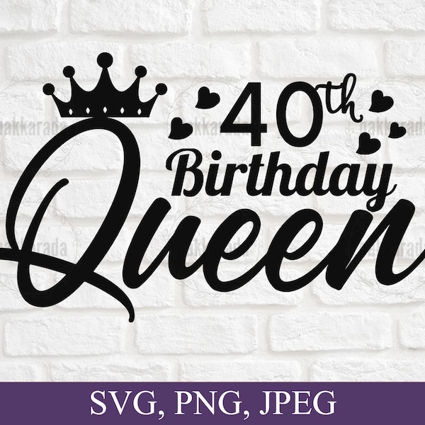 40th Birthday Queen Svg, 40th Birthday Svg, 40th Birthday Gifts Svg, Birthday Queen Svg, Png, Digital Download, Cut file, Cricut