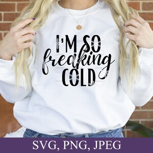 Ik ben zo freaking koude Svg, Png, Jpeg, Cut File Voor cricut, Instant Download, Cutting File