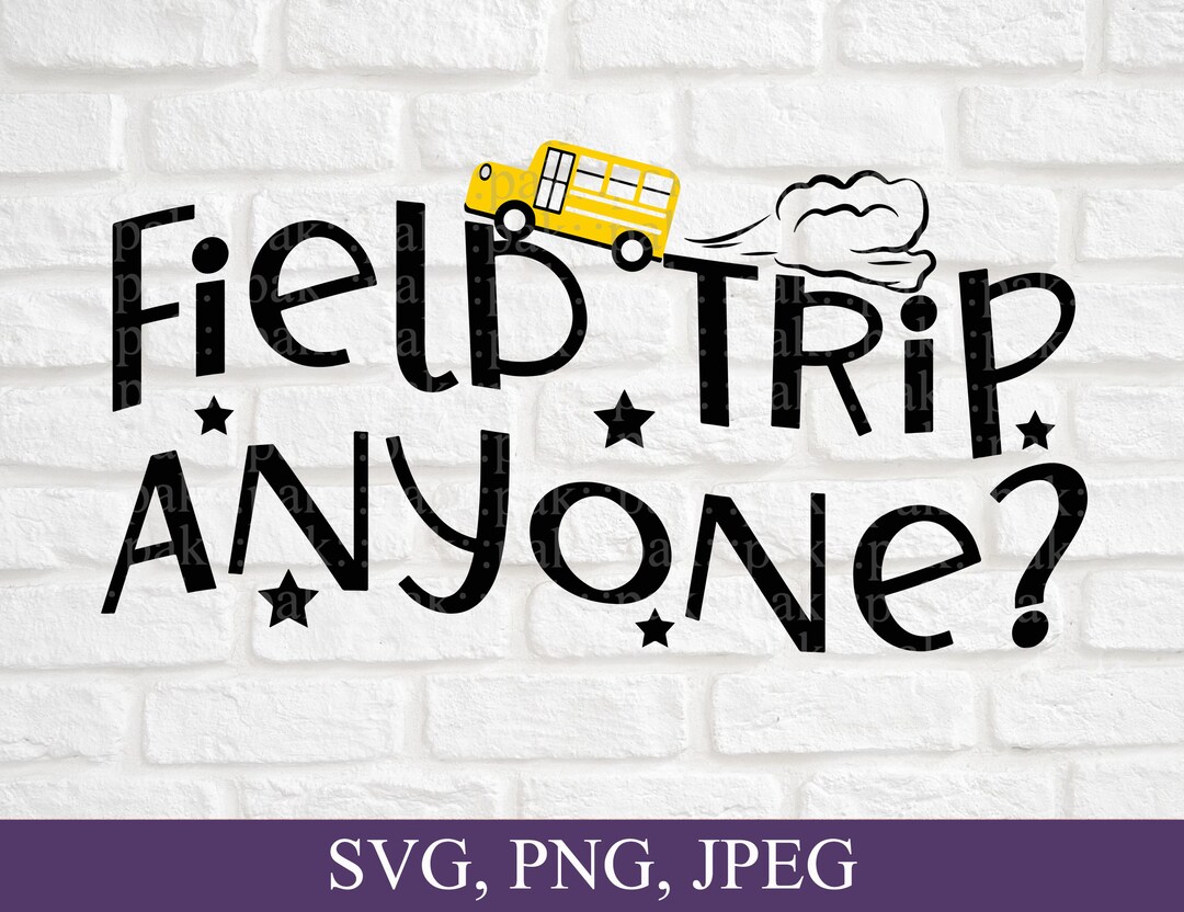 Field Trip Anyone School Trip Vibes SVG PNG JPEG Files Etsy