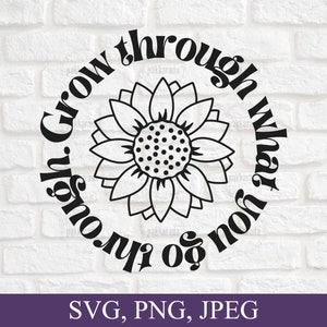 Sunflower Svg, Grow Through What You Go Through Svg, Inspirational Svg, Motivational Svg, Women Shirt Svg, Svg Cut File For Cricut