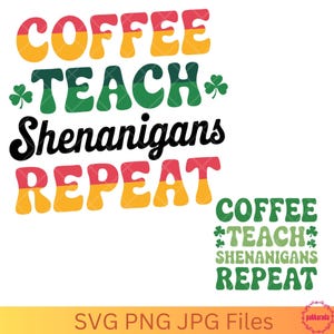 Coffee Teach Shenanigans Repeat SVG, Dia de São Patrício, Vida de Professor, Professor de Sorte SVG, Presentes para Professores Irlandeses, Download Digital