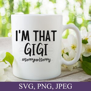 Gigi Svg, Jestem Gigi Przepraszam Nie Przepraszam, Koszulka Gigi Svg, Prezenty Gigi, Kubek Gigi Svg, Gigi Png, Babcia Svg, Prezent na Dzień Matki