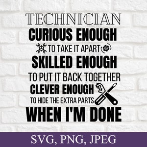 Technician Svg, Curious Enough To Take It Apart, Skilled Enough To Put It Back Together, Clever Enough To Hide The Extra Parts When I'm Done