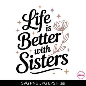 Life Is Better With Sister Svg, Sister Svg, Family Svg, Gift For Sister, Sister Quote Design for Matching Shirts, Svg Cut Files