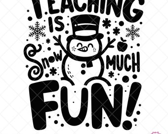Teaching Is Snow Much Fun!, Winter Season, Snowman, Funny Teacher, Teacher Gift, School Staff, Svg Png Eps, Digital Download