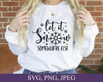 Let It Snow Somewhere Else Svg, Let It Snow Svg, Snow Svg, Christmas svg, Christmas Shirt Design, Christmas Gift DIY, Svg File For Cricut