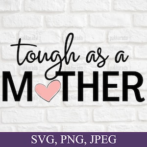 Tough as a mother Svg, Mother&#39;s Day Gift, Mom Shirt Design, Mom life Svg, Gift for Mom, Gift for Mother, Mom Gift, Svg Files For Cricut