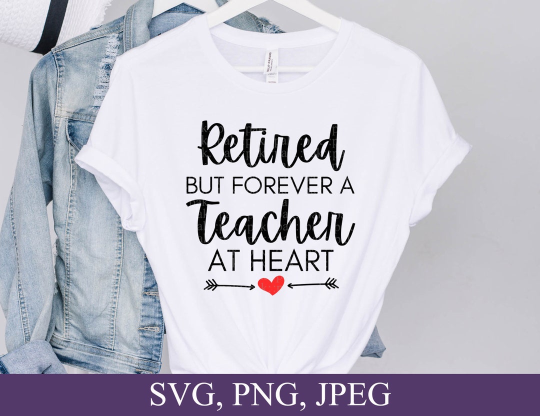 Retired Teacher Shirt Retired But Forever A Teacher At Heart Retired Teacher Shirt Retired But Forever A Teacher At Heart