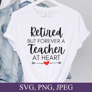 Retired but forever a teacher at heart, Retirement Svg, Teacher Svg, Retired Teacher, Teacher last day gifts, Svg File For Cricut