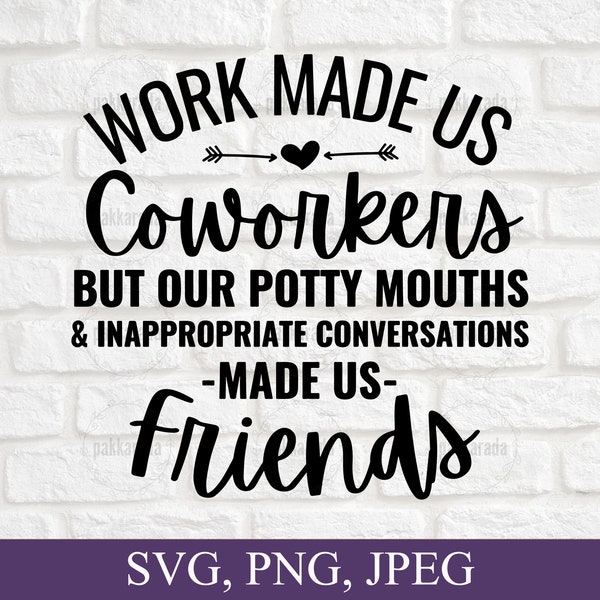 Work Made Us Coworkers But Our Potty Mouths & Inappropriate Conversations Made Us Friends, Best Friend SVG, Coworker Gift, Svg For Cricut