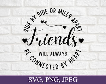 May include: Black and white graphic design with the text "Side by side or miles apart, friends will always be connected by heart".
