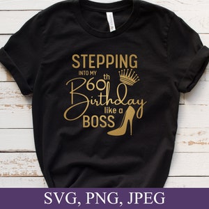Stepping Into My 60th Like A BOSS SVG, 60th Birthday Svg, 60 And Fabulous Svg, 60 Year Old Birthday Svg, Sixty Birthday Svg, Cricut File