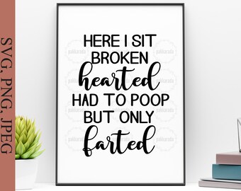 May include: Black and white text on a white background that reads "Here I sit broken hearted had to poop but only farted".