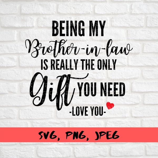 Being My Brother-In-Law Is Really The Only Gift You Need -love you Svg, Brother in law gift, Svg files for cricut, Instant Download