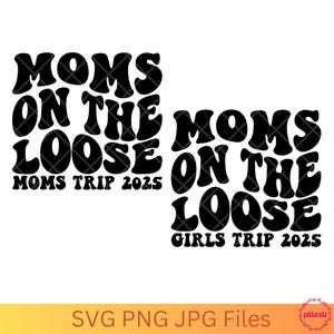 Moms on the Loose 2025, Girls Trip 2025 Svg, Mom Svg, Family Matching, Vacation Squad, Svg Files For Cricut, Digital Download