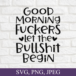 Buenos días F*cker Let the Bullsh*t Begin Svg, Svg sarcástico, Svg divertido, Buenos días Svg, Cricut, Archivos cortados, Descarga digital