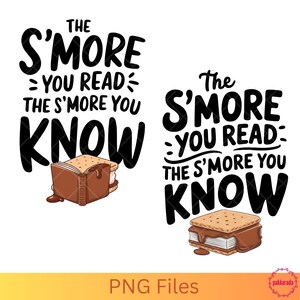 May include: Two illustrations of a s'more with a book instead of the chocolate. The text reads "The s'more you read, the s'more you know".