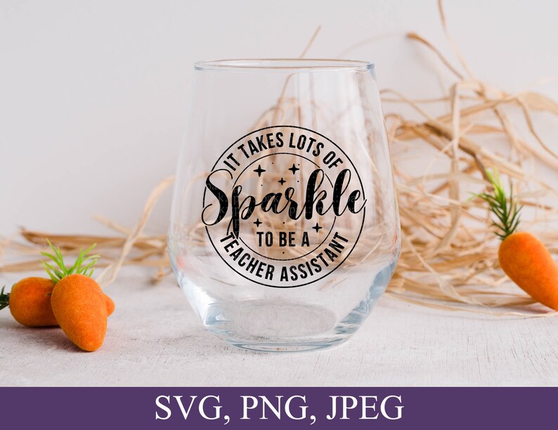 May include: A clear glass wine glass with a black and white design that says "It takes lots of sparkle to be a teacher assistant".