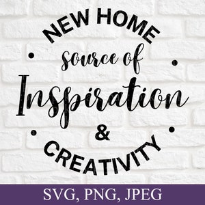 New Home, Source Of Inspiration & Creativity, Housewarming Gift, New Home Ornament, Home Decor, Png, Svg Files For Cricut
