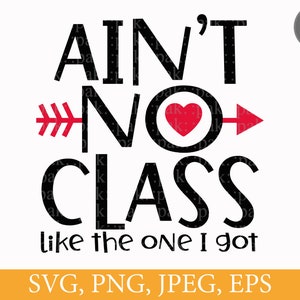 Ain&#39;t No Class Like The One I Got, Funny Teacher Student, School Class, Classroom Gifts, Svg Png Files, Digital Download