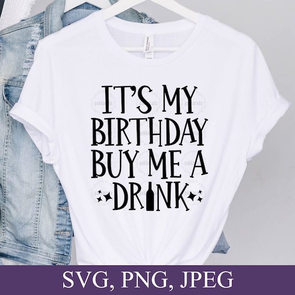 It's My Birthday Buy Me A Drink Svg, Happy Birthday, Birthday Gifts, Svg Files For Cricut, Digital Download