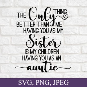 Das einzige, was besser als mit Ihnen als meine Schwester Svg, Schwester Svg, Tante Svg, Geschenk für Schwester, beste Schwester Zitate, Svg geschnitten Datei für Cricut