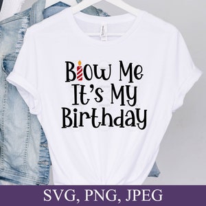 Blow Me It's My Birthday Svg, Happy Birthday, Birthday Gifts, Svg Files For Cricut, Digital Download