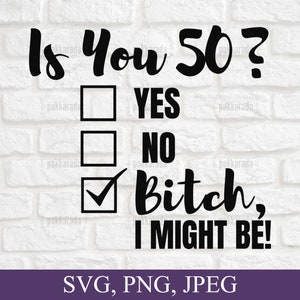 Lustige 50. Geburtstag Svg, sind Sie 50? Hündin ich könnte Svg sein, frech 50. Geburtstag Svg, Geburtstag Svg, Geschenk für 50. Geburtstag, Svg für Cricut