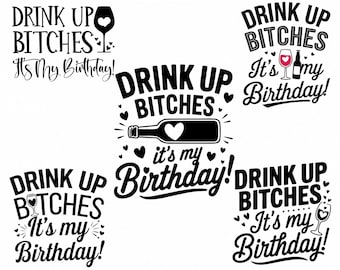 Drink Up Bitches It's My Birthday SVG, Funny Birthday Cricut Files, 5 Designs Bundle, Digital Download