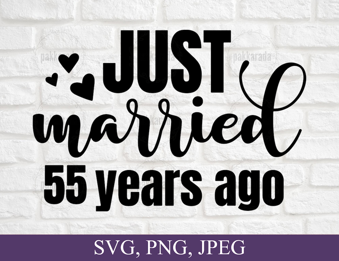 Just Married 55 Years Ago Svg, Anniversary Svg, Marriage Svg, Couples