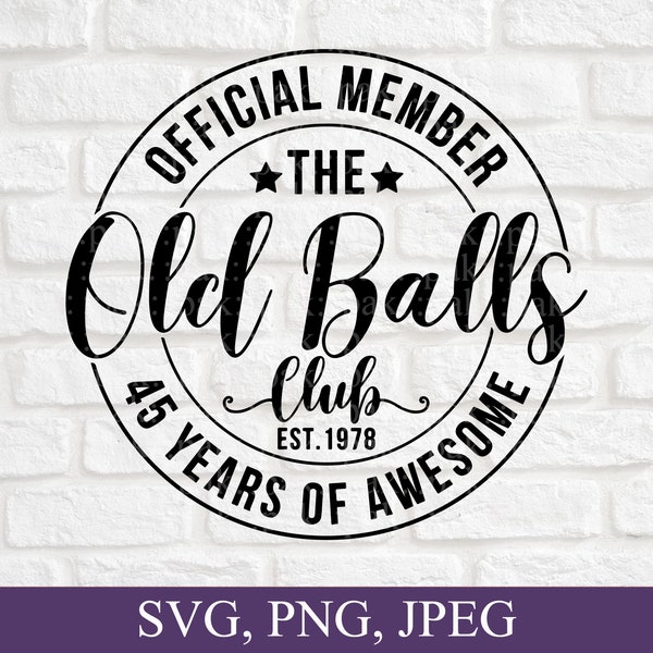 45th Birthday Svg, Official Member The Old Balls Club Est 1978, 45 Years Of Awesome, Funny Gift For 45th Birthday, Svg For Cricut, Png