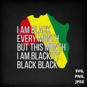 Schwarze Geschichte Monat Svg, ich bin schwarz jeden Monat, aber in diesem Monat bin ich Blackity Schwarz Schwarz Svg, Afrika Karte mit Flagge Svg, Schneiden von Dateien