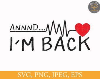 Annnd... I'm Back, SVG PNG Files, Survivor, Heart Attack Awareness, Patient Gift, Digital Download