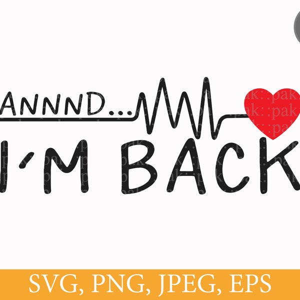 Annnd... I'm Back, SVG PNG Files, Survivor, Heart Attack Awareness, Patient Gift, Digital Download