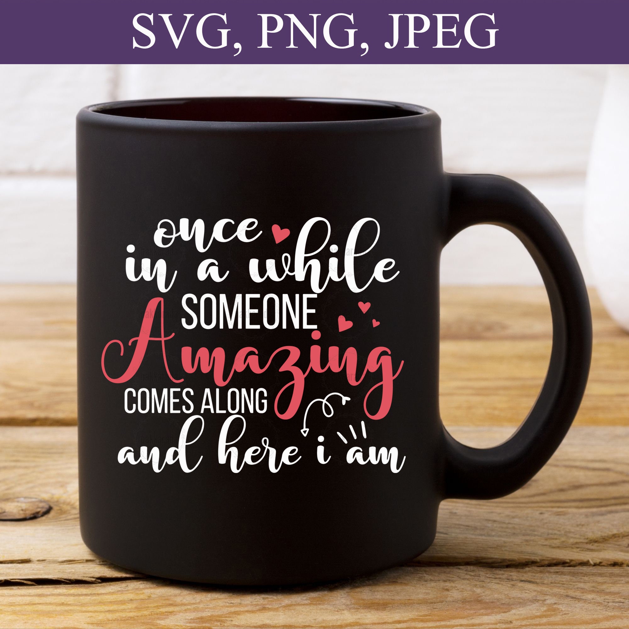 Once in a While Someone Amazing Comes Along and Here I Am SVG, Be ...