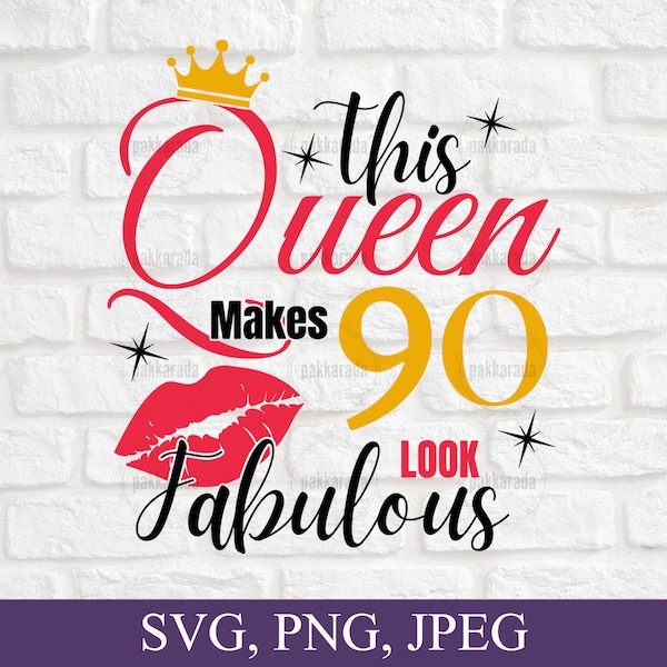 This Queen Makes 90 Look Fabulous Svg, 90th Birthday Svg, 90 Years Old Svg, 90 and Fabulous, Birthday Gift Ideas For Women 90th, For Cricut