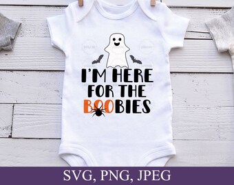 I'm Here For The Boobies Svg, Baby Halloween Svg, Ghost Svg, Halloween Kids Shirt Png Svg, Baby Onesie Svg, Cut Files For Cricut