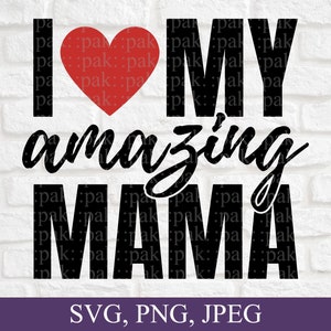I Love My Amazing Mama - Birthday, Christmas, Mama Gift - SVG PNG JPEG Files