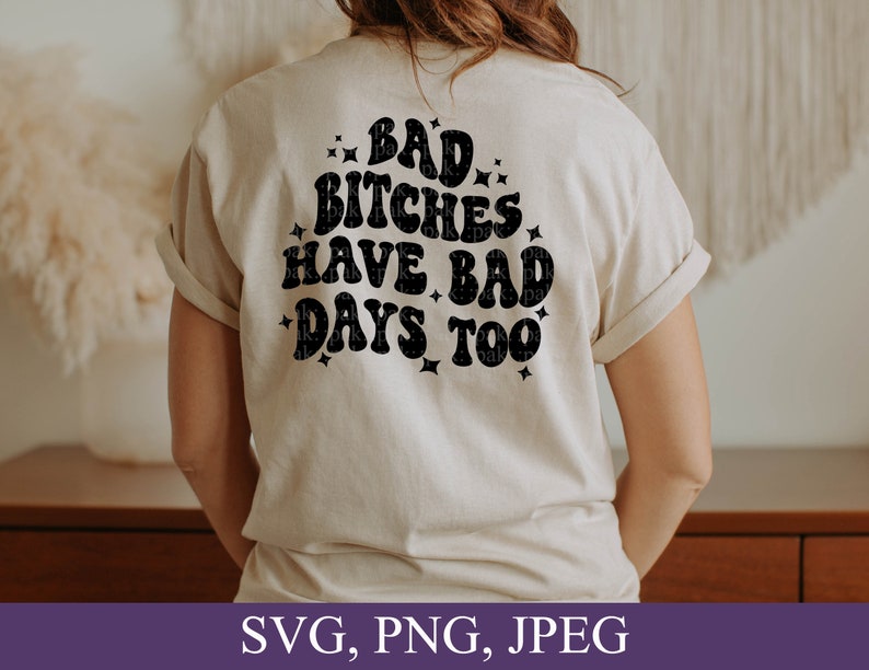 Bad Bitches Have Bad Days Too, Retro-Style Wavy Font, Svg, Png, Digital Download image 1