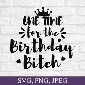 Een keer voor de verjaardag teef Svg, grappige verjaardag Svg, verjaardag koningin Svg, verjaardag cadeau ideeën voor vrouwen, svg, png, cut bestand voor cricut