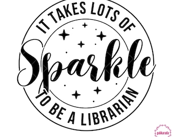 It Takes Lots of Sparkle to Be a Librarian SVG, Library Teacher Quote PNG JPG, Funny Sparkly Librarian Shirt Design for Cricut
