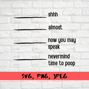 Funny with Lines Svg, Shh Almost Now You May Speak Nevermind Time To Poop Svg, Svg Files For Cricut