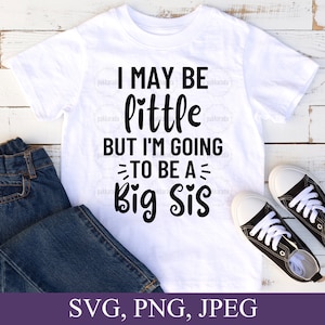 I May Be Little But I&#39;m Going To Be A Big Sis Svg,  Promoted To Big Sister Svg, Baby Onesie Svg, Sister Svg For Shirts, Big Sister Svg