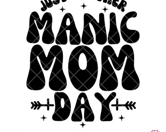 Just Another Manic Mom Day, SVG PNG, Mother's Day Gifts, Funny Mom Quotes, Mom life, Digital Download