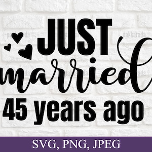 Acaba de casarse hace 45 años svg, aniversario svg, matrimonio svg, parejas svg, tarjeta de aniversario svg, 45 aniversario de boda svg para Cricut