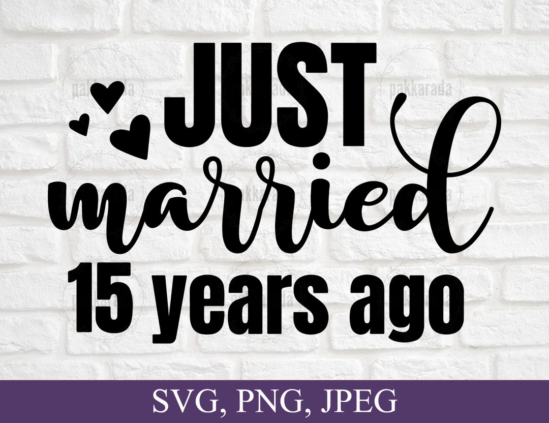 Just Married 15 Years Ago Svg, Anniversary Svg, Marriage Svg, Couples