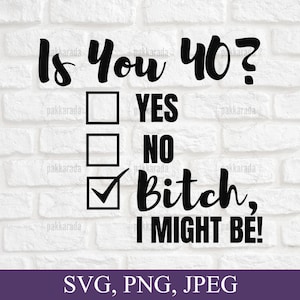 Lustiges 40th Birthday Svg, Is You 40? Bitch I Might Be Svg, Sassy 40th Birthday Svg, Birthday Svg, Geschenk für 40. Geburtstag Svg, Svg für Cricut
