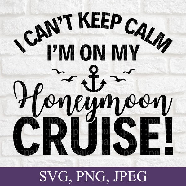 I Can't Keep Calm I'M On My Honeymoon Cruise! Couples Trip, Boat Trip, Bahamas Cruise, Caribbean, Alaska, SVG PNG Files, Digital Download